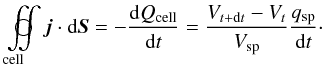 Mathematical equation: \appendix \setcounter{section}{1} \begin{equation} \dintcl\!\vec{j}\cdot \mathrm{d}\vec{S} = - \frac{{\rm d}Q_{\rm cell}}{{\rm d}t} = \frac{V_{t+{\rm d}t}-V_t}{V_{\rm sp}}\frac{q_{\rm sp}}{{\rm d}t}\cdot \end{equation}