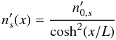 Mathematical equation: \appendix \setcounter{section}{3} \begin{equation} n'_s(x) = \frac{n'_{0,s}}{\cosh^2(x/L)} \end{equation}