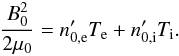 Mathematical equation: \appendix \setcounter{section}{3} \begin{equation} \label{equ:pressure_balance} \frac{B_0^2}{2\mu_0} = n'_{0,\lec}T_\lec + n'_{0,\ionperso}T_\ionperso. \end{equation}