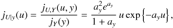 Mathematical equation: \appendix \setcounter{section}{4} \begin{equation} \label{distr_u} j_{U|y}(u) = \frac{j_{U,Y}(u,y)}{j_Y(y)}= \frac{a_y^2e^{a_y}}{1+a_y}\,u\exp\left\{-a_y u\right\}, \end{equation}