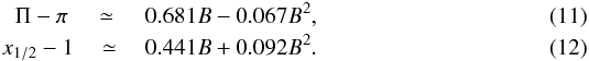 Mathematical equation: \begin{eqnarray} \Pi-\pi~&\simeq~& 0.681 B - 0.067 B^2,\\ x_{1/2}-1&~\simeq~& 0.441 B + 0.092 B^2. \end{eqnarray}