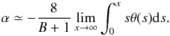 Mathematical equation: \appendix \setcounter{section}{1} \begin{equation} \alpha\simeq-\frac{8}{B+1}\displaystyle\lim_{x\to\infty}\int_0^x s\theta(s){\rm d}s. \end{equation}