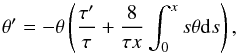 Mathematical equation: \begin{equation} \theta^\prime = -\theta \left(\frac{\tau^\prime}{\tau}+\frac{8}{\tau x} \int_0^x s \theta {\rm d}s \right), \label{eq:ni_eq_norm} \end{equation}