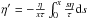 Mathematical equation: \hbox{$\eta^\prime=-\frac{\eta}{x \tau}\int_0^x \frac{s \eta}{\tau}{\rm d}s$}