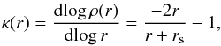 Mathematical equation: \begin{eqnarray} \kappa(r) = \frac{{\rm d}\!\log \rho(r)}{{\rm d}\! \log r} = \frac{-2 r}{r + r_{\rm s}} - 1, \end{eqnarray}