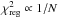 Mathematical equation: \hbox{$\chi^2_\text{reg} \propto 1/N$}