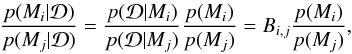 Mathematical equation: \begin{eqnarray} \frac{p(M_i|\data)}{p(M_j|\data)} = \frac{p(\data|M_i)}{p(\data|M_j)}\frac{p(M_i)}{p(M_j)} = B_{i,j}\frac{p(M_i)}{p(M_j)}, \label{eq:bayes} \end{eqnarray}
