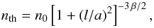 Mathematical equation: \begin{equation} n_{\rm th} = n_{\rm 0}\left[1 + (l / a)^2\right]^{-3\,\beta/2} , \end{equation}