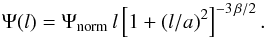 Mathematical equation: \begin{equation} \Psi(l) = \Psi_{\rm norm}\, l \left[1 + (l/a)^{2}\right]^{-3\, \beta/2} . \end{equation}