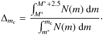 Mathematical equation: \begin{eqnarray} \Delta_{m_{\rm c}}=\frac{\int_{M^*}^{M^*+2.5}\! {N}(m) \ \mathrm{d}m}{\int_{m^*}^{m_{\rm c}}\! {N}(m) \ \mathrm{d}m}\cdot \label{delta} \end{eqnarray}