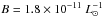 Mathematical equation: \hbox{$B=1.8 \times 10^{-11}~L^{-1}_{\odot}$}