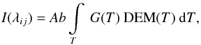 Mathematical equation: \begin{eqnarray} {I(\lambda_{ij})}= {Ab}\, {\int\limits_T ~{G(T)} ~{\rm DEM} (T) ~ {\rm d}T}, \label{eq:ab_int_dem_gt} \end{eqnarray}
