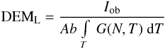 Mathematical equation: \begin{eqnarray} {\rm DEM}_{\rm L}= { I\lo{ob} \over Ab~ {\int\limits_T ~{G(N,T)~ {\rm d}T } }} \end{eqnarray}