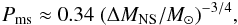 Mathematical equation: \begin{eqnarray} P_{\rm ms} \approx 0.34\; (\Delta M_{\rm NS}/M_{\odot})^{-3/4} , \label{eq:Pfit} \end{eqnarray}