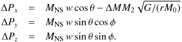 Mathematical equation: \begin{eqnarray} \Delta P_x &=& M_{\rm NS}\,w\cos\theta - \Delta MM_2\sqrt{G/(rM_0)} \nonumber\\ \Delta P_y &=& M_{\rm NS}\,w\sin\theta\cos\phi \\ \Delta P_z & =& M_{\rm NS}\,w\sin\theta\sin\phi .\nonumber \end{eqnarray}