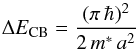 Mathematical equation: \appendix \setcounter{section}{3} \begin{equation} \Delta E_{\rm CB} = \frac{(\pi\, \hbar)^2}{2\, m^\ast\, a^2} \label{eq_deltaECB} \end{equation}