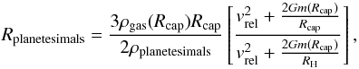 Mathematical equation: \begin{equation} \rpla = { 3 \rhogas (\rcap) \rcap \over 2 \rhopla } \left[ {\vrel^2 + { 2 G m (\rcap) \over \rcap } \over \vrel^2 + { 2 G m (\rcap) \over \rhill } } \right] , \end{equation}