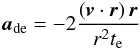 Mathematical equation: \begin{equation} \label{equ:damping_e} \vect{a}_{\rm de} = -2 \frac{\left( \vect{v}\cdot\vect{r} \right) \vect{r}}{r^2t_{\rm e}} \end{equation}