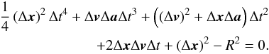 Mathematical equation: \begin{eqnarray} \frac{1}{4} \left(\Delta \vect{x} \right)^2 \Delta t^4 + \Delta \vect{v} \Delta \vect{a} \Delta t^3 + \left( \left(\Delta \vect{v} \right)^2 + \Delta \vect{x} \Delta \vect{a} \right) \Delta t^2 \nonumber \\ +2 \Delta \vect{x} \Delta \vect{v} \Delta t + \left(\Delta \vect{x}\right)^2 - R^2 = 0 . \end{eqnarray}