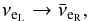 Mathematical equation: \begin{equation} \nu_{{\rm e}_{\rm{L}}} \rightarrow \bar{\nu}_{{\rm e}_{\rm{R}}} , \end{equation}