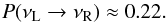 Mathematical equation: \begin{equation} P(\nu_{\rm{L}} \rightarrow \nu_{\rm{R}}) \approx 0.22 . \end{equation}