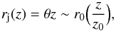 Mathematical equation: \begin{equation} \label{eq:rJet} r_{\rm{j}}(z) = \theta z \sim r_0 \Big( \frac{z}{z_0} \Big), \end{equation}