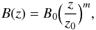 Mathematical equation: \begin{equation} \label{eq:magneticField} B(z) = B_{0} \Big( \frac{z}{z_0} \Big)^m , \end{equation}