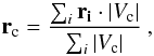 Mathematical equation: \begin{equation} \vec{r}_{\rm c}=\frac{\sum_i \vec{r_i}\cdot |V_{\rm c}|}{\sum_i |V_{\rm c}|} \ , \label{eq1} \end{equation}