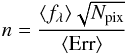 \begin{equation} n = \frac{\langle{f}_{\rm\lambda}\rangle \sqrt{N_{\text{pix}}} }{\langle\text{Err}\rangle} \end{equation}