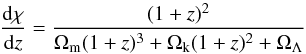 \begin{equation} \frac{{\rm d}\chi}{{\rm d}z} = \frac{(1+z)^{2}}{\Omega_{\text{m}}(1+z)^{3}+\Omega_{\text{k}}(1+z)^{2}+\Omega_{\Lambda}} \end{equation}