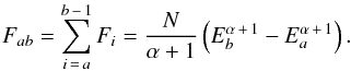 Mathematical equation: \begin{eqnarray} \label{truefluxab} F_{ab} = \sum_{i\,=\,a}^{b\,-\,1} F_i=\frac{N}{\alpha+1}\left(E_b^{\alpha\,+\,1}-E_a^{\alpha\,+\,1}\right). \end{eqnarray}