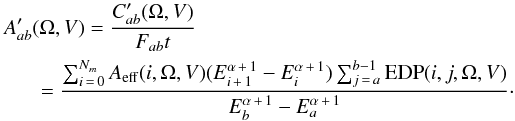 Mathematical equation: \begin{eqnarray} \label{trueaeffeq} &&A'_{ab}(\Omega,V)=\frac{C'_{ab}(\Omega,V)}{F_{ab}t} \nonumber\\ &&~~~~~~~=\frac{\sum_{i\,=\,0}^{N_m} A_\mathrm{eff}(i,\Omega,V) (E_{i\,+\,1}^{\alpha\,+\,1}-E_i^{\alpha\,+\,1})\sum_{j\,=\,a}^{b-1} {\rm EDP}(i,j,\Omega,V)}{E_b^{\alpha\,+\,1}-E_a^{\alpha\,+\,1}}\cdot \end{eqnarray}