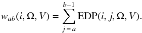 Mathematical equation: \begin{eqnarray} w_{ab}(i,\Omega,V)=\sum_{j\,=\,a}^{b-1}{\rm EDP}(i,j,\Omega,V). \end{eqnarray}