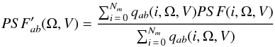 Mathematical equation: \begin{eqnarray} {PSF}'_{ab}(\Omega,V) = \frac{\sum_{i\,=\,0}^{N_m} q_{ab}(i,\Omega,V) {PSF}(i,\Omega,V)}{\sum_{i\,=\,0}^{N_m} q_{ab}(i,\Omega,V)} \label{psfeq} \end{eqnarray}