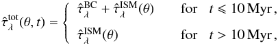 Mathematical equation: \begin{eqnarray} \hat{\tau}^\txn{tot}_\lambda(\theta,t)=\left\{ \begin{array}{l l} \tauLbc + \tauLismTh & \hspace{3mm} \txn{for} \hspace{3mm} t \leqslant 10\,\txn{Myr}\,,\\[2.5mm] \tauLismTh & \hspace{3mm} \txn{for} \hspace{3mm} t>10\,\txn{Myr} \, , \end{array}\right. \label{eq:tau_cf00} \end{eqnarray}