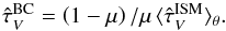 Mathematical equation: \begin{eqnarray} \tauVbc = \left(1-\mu\right){/}\mu \, \meantauVISM. \end{eqnarray}