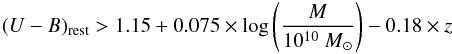 Mathematical equation: \begin{eqnarray*} (U-B)_{\rm rest}>1.15+0.075\times \log\left(\frac{ M}{10^{10}~M_{\odot}}\right)-0.18\times z\nonumber \end{eqnarray*}