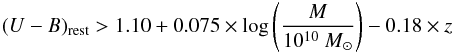 Mathematical equation: \begin{eqnarray*} (U-B)_{\rm rest}>1.10+0.075\times \log\left(\frac{M}{10^{10}~M_{\odot}}\right)-0.18\times z \end{eqnarray*}