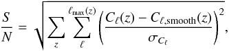 Mathematical equation: \begin{equation} \frac{S}{N} = \sqrt{\sum_z\sum_\ell^{\ell_\mathrm{max}(z)} \left(\frac{C_\ell(z)-C_{\ell,\rm smooth}(z)}{\sigma_{C_\ell}}\right)^2} , \end{equation}