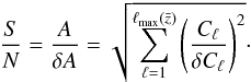 Mathematical equation: \begin{eqnarray} \label{eq:SN_bias} \frac{S}{N} = \frac{A}{\delta A} = \sqrt{ \sum_{\ell=1}^{\ell_\mathrm{max}(\bar{z})} \left( \frac{C_\ell}{\delta C_\ell} \right)^2 }\cdot \end{eqnarray}