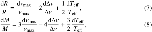 Mathematical equation: \begin{eqnarray} \label{dRR} &&\frac {\diff R}{R} = \frac{\diff \nu_{\rm max}}{\nu_{\rm max}} -2\frac{\diff \Delta\nu}{\Delta\nu} + \frac{1}{2}\frac{\diff \Teff}{\Teff}, \\ \label{dMM} &&\frac{\diff M}{M} = 3\frac{\diff \nu_{\rm max}}{\nu_{\rm max}}- 4\frac{\diff \Delta\nu}{\Delta\nu} + \frac{3}{2}\frac{\diff \Teff}{\Teff}, \end{eqnarray}