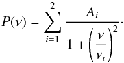 Mathematical equation: \begin{equation} P(\nu) = \sum_{i=1}^2 {A_i\over 1 + \left(\displaystyle{\nu\over \nu_i}\right)^2}\cdot \label{lowfreqfit} \end{equation}