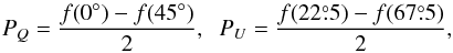 Mathematical equation: \begin{equation} P_Q=\frac{f(0\degr)-f(45\degr)}{2},\;\; P_U=\frac{f(225)-f(675)}{2}, \end{equation}