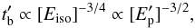 Mathematical equation: \begin{equation} t'_{\rm b} \propto [E_{\rm iso}]^{-3/4}\propto [E'_{\rm p}]^{-3/2}, \label{tbreakeiso} \end{equation}