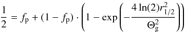 Mathematical equation: \begin{equation} \label{eq:r12_1} \frac{1}{2} = f_{\rm p} + (1-f_{\rm p}) \cdot \left(1-\exp\left(-\frac{4 \ln(2) r_{1/2}^2}{\Theta_{\rm g}^2}\right)\right) \end{equation}