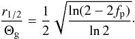 Mathematical equation: \begin{equation} \label{eq:r12theta} \frac{r_{1/2}}{\Theta_{\rm g}} = \frac{1}{2} \sqrt{\frac{\ln(2-2f_{\rm p})}{\ln2}}\cdot \end{equation}