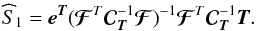 Mathematical equation: \begin{equation} \widehat S_{\mathrm{1}} = \eb^{\Tb} ({{\boldsymbol{\cal F}}}^{T} {\Cb}^{-1}_{\Tb} {{\boldsymbol{\cal F}}})^{-1}{{\boldsymbol{\cal F}}}^{T} {\Cb}^{-1}_{\Tb} {\Tb}. \label{eq-noisebias0} \end{equation}