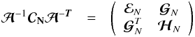 Mathematical equation: \begin{eqnarray} {\Ab}^{-1} \Cb_{\Nb} \Ab^{-\Tb} &=&\left( \begin{array}{cc} {\cal{E}}_{N} & {\boldsymbol{\cal{G}}}_{N} \\ {\boldsymbol{\cal{G}}}^{T}_{N} & {\boldsymbol{\cal{H}}}_{N} \end{array} \right) \end{eqnarray}