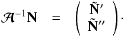 Mathematical equation: \begin{eqnarray} \Ab^{-1}\Nb &=&\left( \begin{array}{c} \tilde \Nb' \\ \tilde \Nb'' \end{array} \right)\cdot \end{eqnarray}