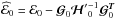 Mathematical equation: \hbox{$\widehat {\cal{E}}_0 = {\cal{E}}_0 - {\boldsymbol{\cal{G}}}_0 {{\boldsymbol{\cal{H}}}'}^{-1}_0 {\boldsymbol{\cal{G}}}^{\Tb}_0$}